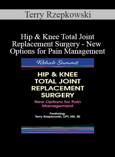 Terry Rzepkowski - Hip & Knee Total Joint Replacement Surgery - New Options for Pain Management