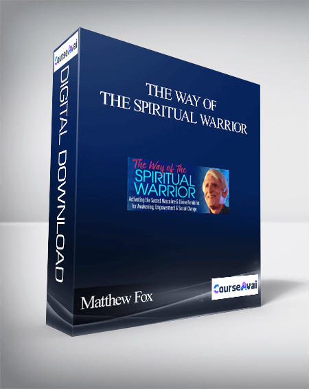 The Way of the Spiritual Warrior With Matthew Fox