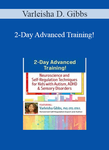Varleisha D. Gibbs - 2-Day Advanced Training!: Neuroscience and Self-Regulation Techniques for Kids with Autism
