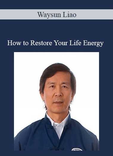 Waysun Liao - How to Restore Your Life Energy