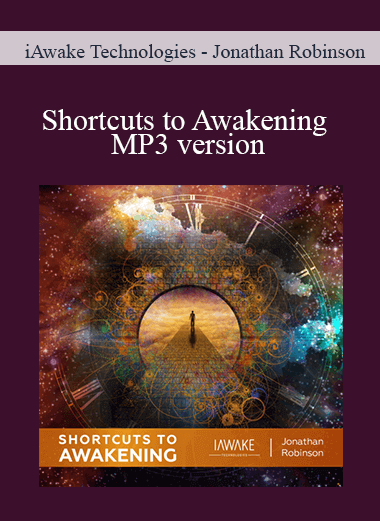 iAwake Technologies - Jonathan Robinson - Shortcuts to Awakening MP3 version