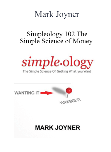 Mark Joyner - Simpleology 102 The Simple Science of Money