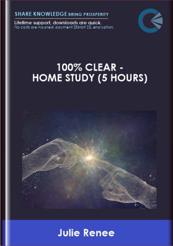 100% Clear  - Home Study (5 Hours)  -  Julie Renee