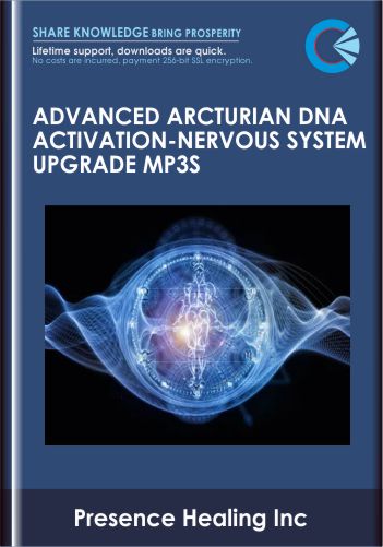 Advanced Arcturian DNA Activation - Nervous System Upgrade mp3s  -  Presence Healing Inc