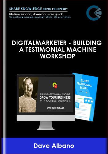 DigitalMarketer  - Building a Testimonial Machine Workshop  -  Dave Albano