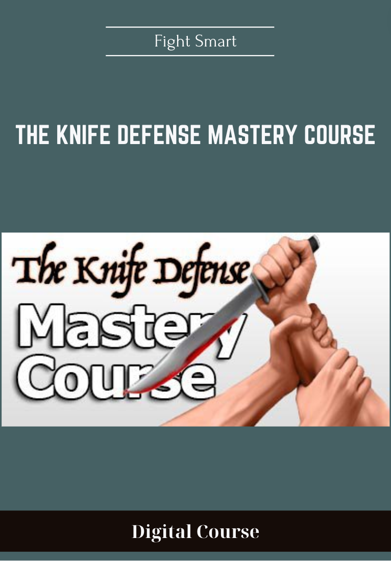 The Knife Defense Mastery Course - Fight Smart