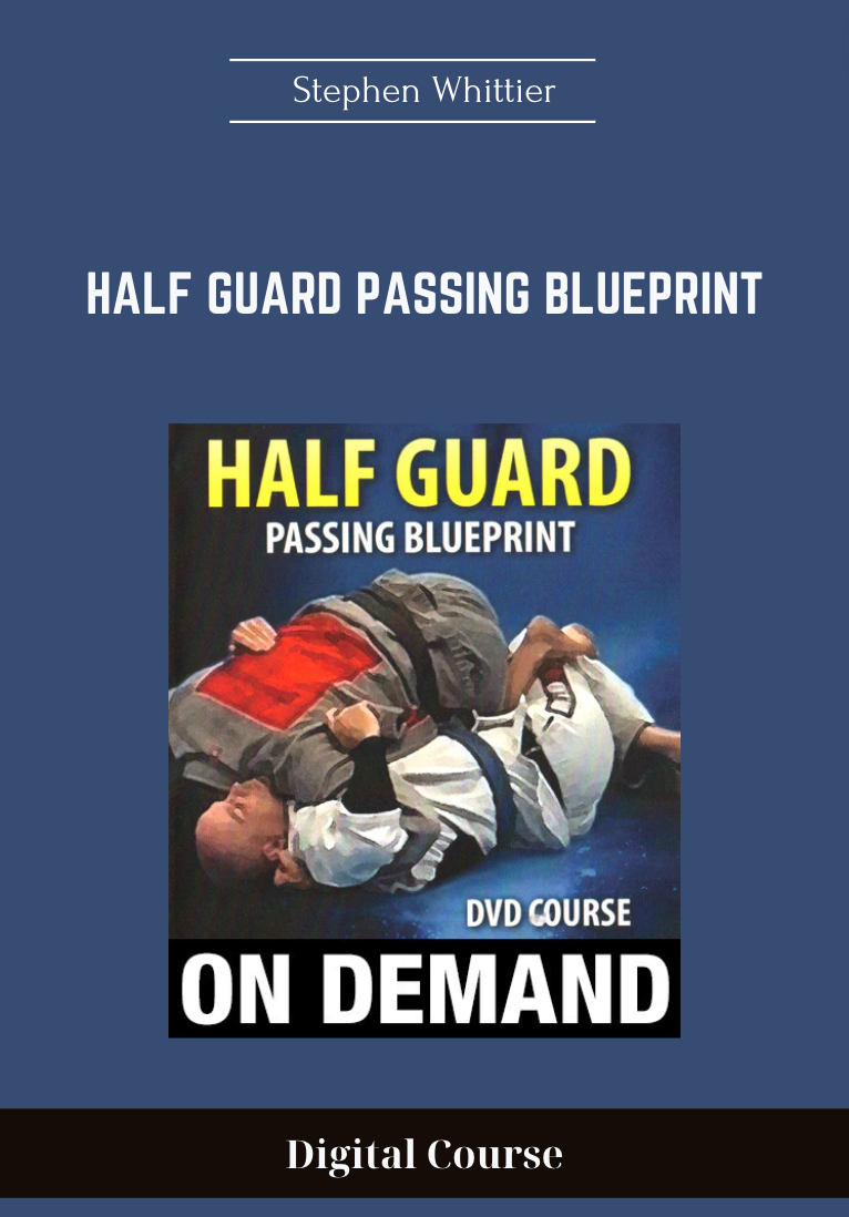 Half Guard Passing Blueprint - Stephen Whittier