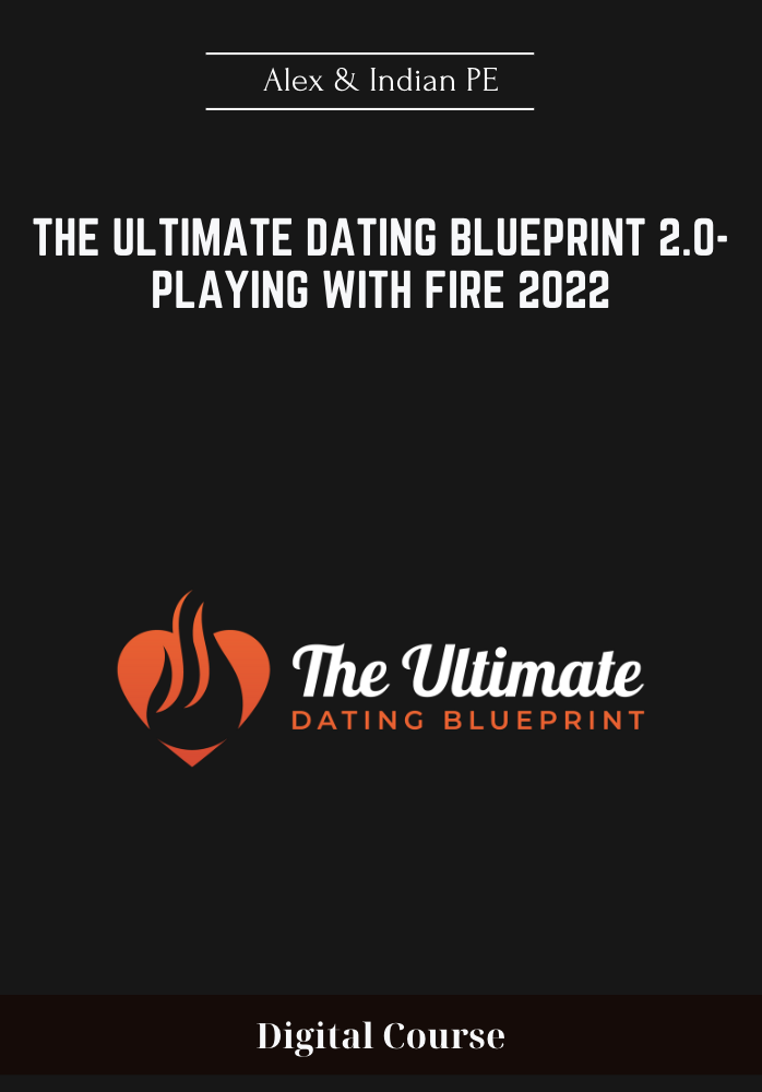 The Ultimate Dating Blueprint 2.0-Playing With Fire 2022 - Alex & Indian PE