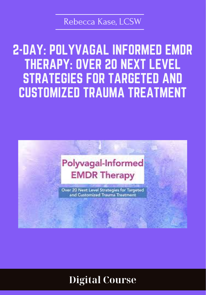 2-Day: Polyvagal Informed EMDR Therapy: Over 20 Next Level Strategies for Targeted and Customized Trauma Treatment - Rebecca Kase, LCSW