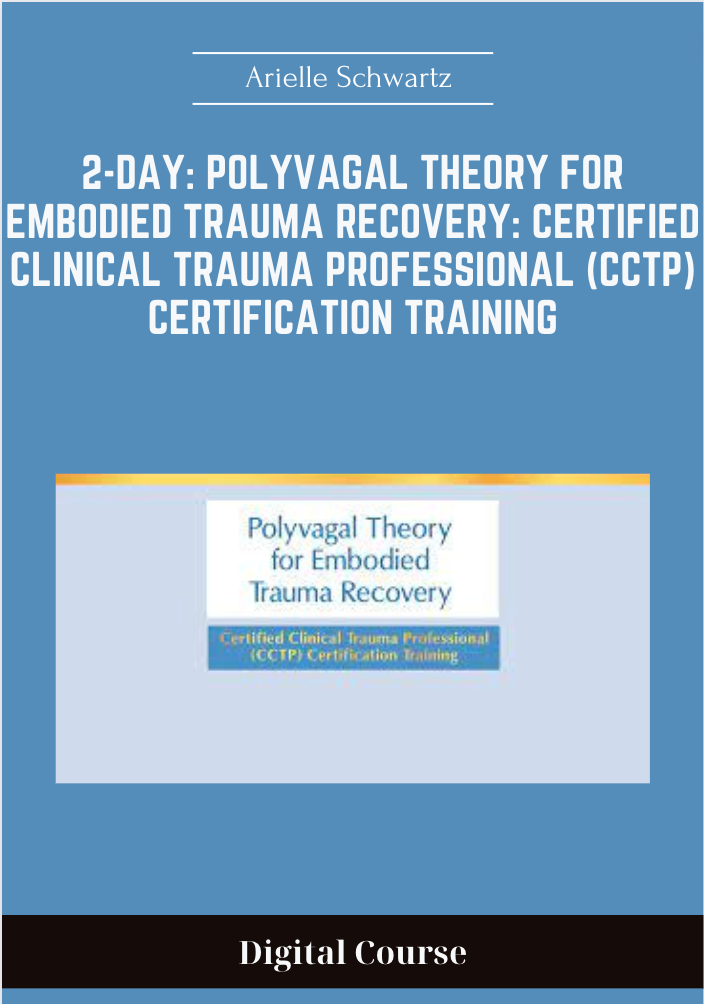 2-Day: Polyvagal Theory for Embodied Trauma Recovery: Certified Clinical Trauma Professional (CCTP) Certification Training - Arielle Schwartz
