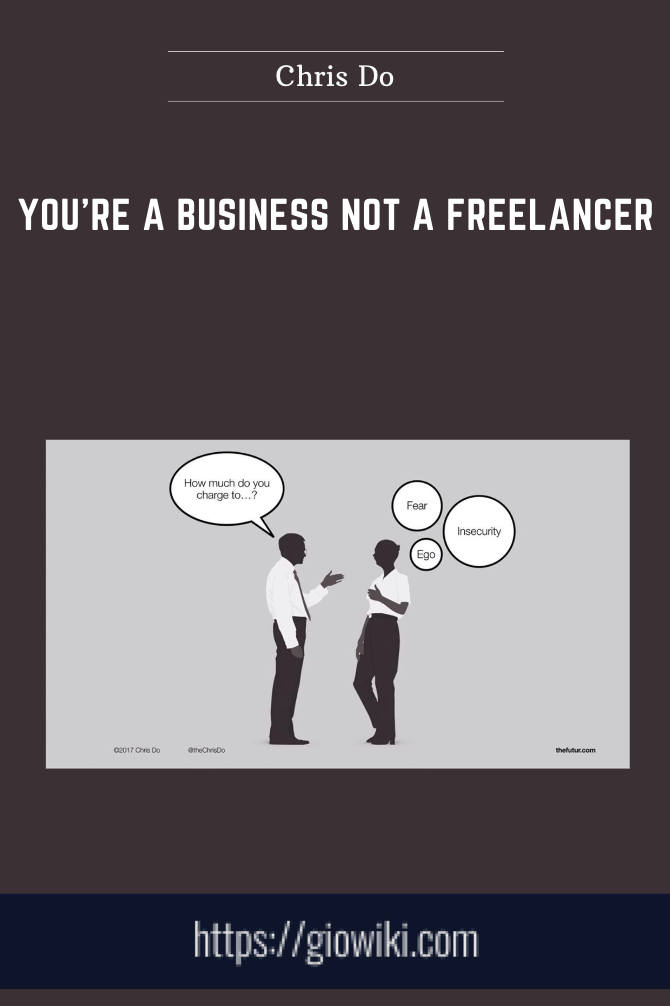You're a Business Not a Freelancer  -  Chris Do