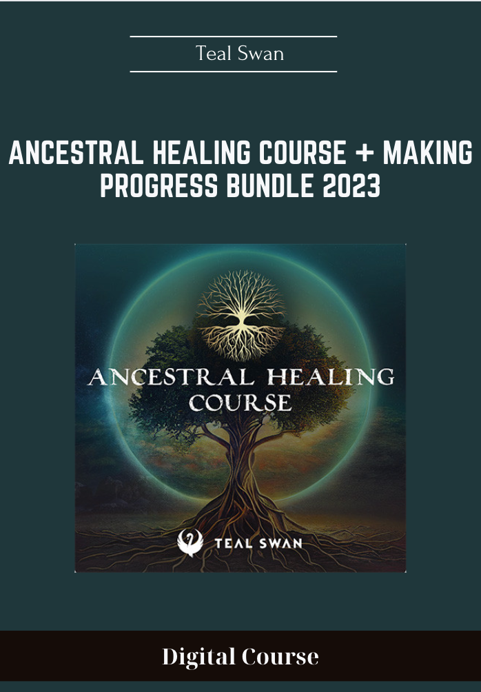 Teal Swan -  Ancestral Healing Course + Making Progress Bundle 2023