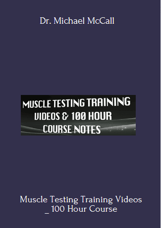 Muscle Testing Training Videos _ 100 Hour Course  - Dr. Michael McCall