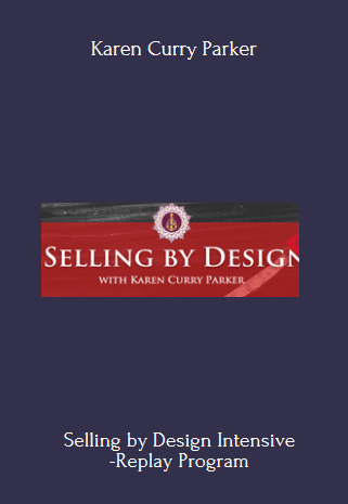 Selling by Design Intensive -Replay Program By Karen Curry Parker
