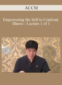 ACCM Empowering the Self to Confront Illness Lecture 1 of 1 250x343 1 | eSy[GB]