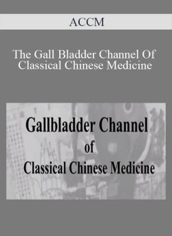 ACCM The Gall Bladder Channel Of Classical Chinese Medicine 250x343 1 | eSy[GB]