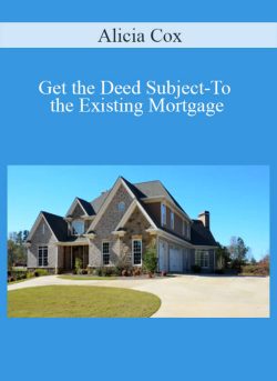 Alicia Cox Get the Deed Subject To the Existing Mortgage 250x343 1 | eSy[GB]