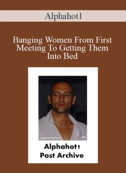 Alphahot1 Banging Women From First Meeting To Getting Them Into Bed 250x343 1 | eSy[GB]