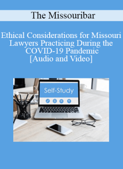 Audio and Video Ethical Considerations for Missouri Lawyers Practicing During the COVID 19 Pandemic A Conversation with the Chief Disciplinary Counsel Legal Ethics Counsel 250x343 1 | eSy[GB]