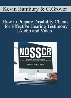 Audio and Video Kevin Bambury Christopher Grover How to Prepare Disability Clients for Effective Hearing Testimony From Intake to the Hearing 250x343 1 | eSy[GB]