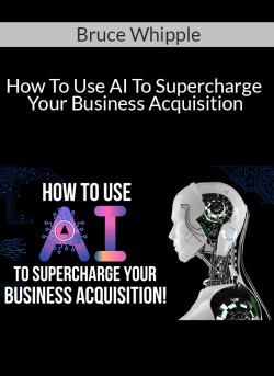 Bruce Whipple How To Use AI To Supercharge Your Business Acquisition 250x343 1 | eSy[GB]