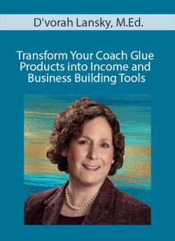 Dvorah Lansky M.Ed . Transform Your Coach Glue Products into Income and Business Building Tools 250x343 1 | eSy[GB]