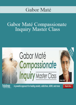 Gabor Mate Gabor Mate Compassionate Inquiry Master Class A powerful approach for healing anxiety addictions ADHD and more 250x343 1 | eSy[GB]