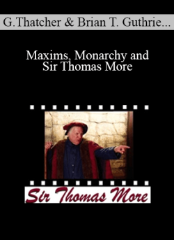 Graham Thatcher Brian T. Guthrie Anna Marie Thatcher Alicia Garcia John M. Stuart Barry R. Vickrey Maxims Monarchy and Sir Thomas More 250x343 1 | eSy[GB]