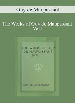 Guy de Maupassant The Works of Guy de Maupassant Vol I 250x343 1 | eSy[GB]