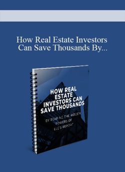 How Real Estate Investors Can Save Thousands By Reaping The Hidden POWERS of LLCs Report 250x343 1 | eSy[GB]