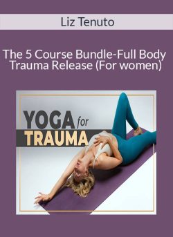 Liz Tenuto The 5 Course Bundle Full Body Trauma Release For women 250x343 1 | eSy[GB]