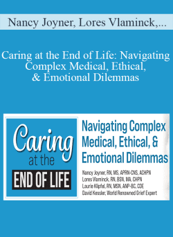 Nancy Joyner Lores Vlaminck Laurie Klipfel David Kessler Caring at the End of Life Navigating Complex Medical Ethical Emotional Dilemmas 250x343 1 | eSy[GB]