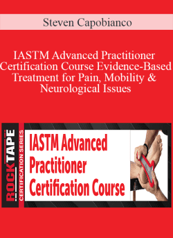 Steven Capobianco IASTM Advanced Practitioner Certification Course Evidence Based Treatment for Pain Mobility Neurological Issues 250x343 1 | eSy[GB]