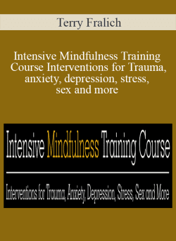 Terry Fralich Intensive Mindfulness Training Course Interventions for Trauma anxiety depression stress sex and more 250x343 1 | eSy[GB]