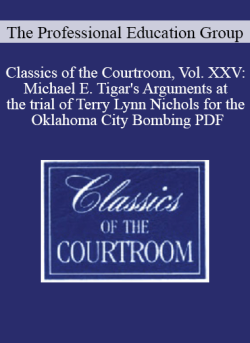 The Professional Education Group Classics of the Courtroom Vol. XXV Michael E. Tigars Arguments at the trial of Terry Lynn Nichols for the Oklahoma City Bombing PDF 250x343 1 | eSy[GB]