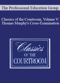 The Professional Education Group Classics of the Courtroom Volume V Thomas Murphys Cross Examination 250x343 1 | eSy[GB]