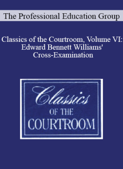 The Professional Education Group Classics of the Courtroom Volume VI Edward Bennett Williams Cross Examination 250x343 1 | eSy[GB]