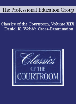 The Professional Education Group Classics of the Courtroom Volume XIX Daniel K. Webbs Cross Examination 250x343 1 | eSy[GB]