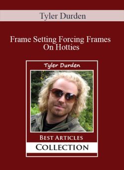 Tyler Durden Frame Setting Forcing Frames On Hotties 250x343 1 | eSy[GB]