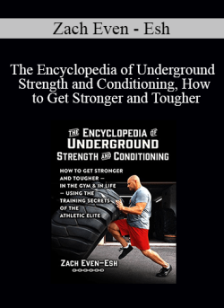 Zach Even Esh The Encyclopedia of Underground Strength and Conditioning How to Get Stronger and Tougher In the Gym and in Life Using the Training Secrets of the Athletic Elite 250x343 1 | eSy[GB]