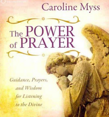 Caroline Myss - The Power of Prayer - Guidance, Prayers, and Wisdom for Listening to the Divine (2011)