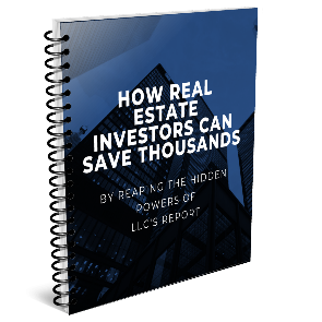 How Real Estate Investors Can Save Thousands By Reaping The Hidden POWERS of LLC’s Report1