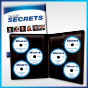 Inside Secrets – a six CD set of time-tested solutions and proven strategies...