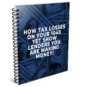 Show Tax Losses On Your 1040, Yet Show Lenders You Are Making Money!1