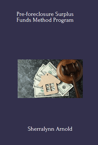 Pre-foreclosure Surplus Funds Method Program By Sherralynn Arnold